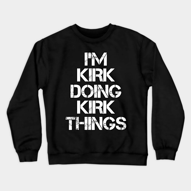 Kirk Name T Shirt - Kirk Doing Kirk Things Crewneck Sweatshirt by Skyrick1